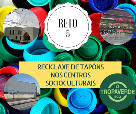 RETO 5: Reciclaxe de tapóns nos centros socioculturais
